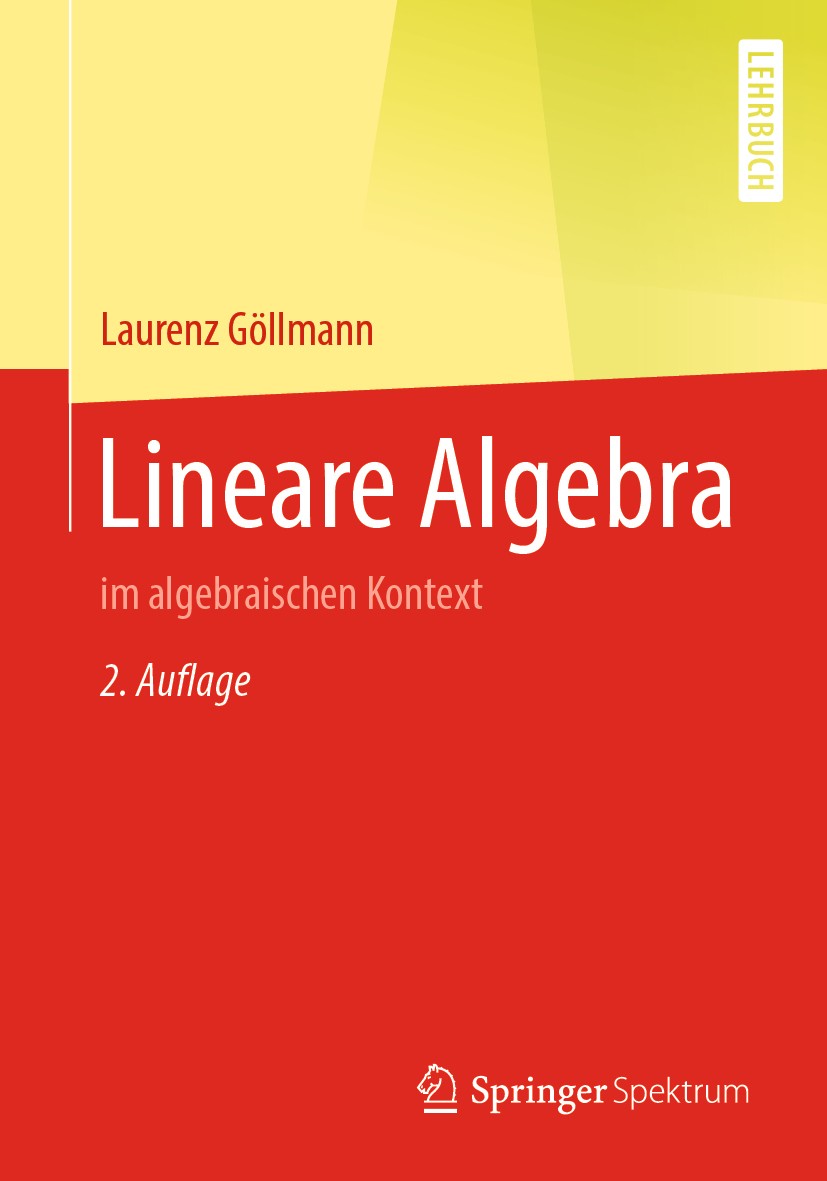 Titlebook: Lineare Algebra; im algebraischen Kon Laurenz Göllmann Textbook 20202nd edition Springer-Verlag GmbH Deutschland, ein Teil von Springer Nat Titlebook: Lineare Algebra; im algebraischen Kon Laurenz Göllmann Textbook 20202nd edition Springer-Verlag GmbH Deutschland, ein Teil von Springer Nat