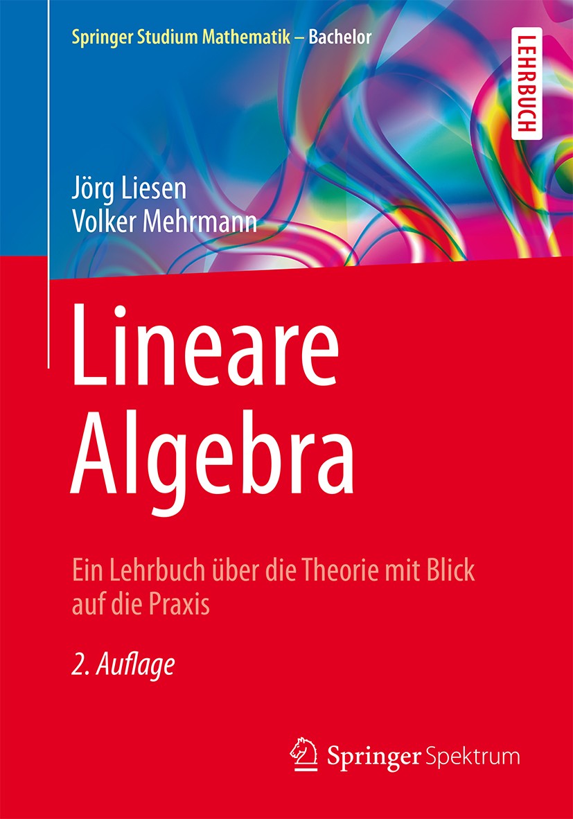Titlebook: Lineare Algebra; Ein Lehrbuch über di Jörg Liesen,Volker Mehrmann Textbook 20152nd edition Springer Fachmedien Wiesbaden 2015 Algebraische Titlebook: Lineare Algebra; Ein Lehrbuch über di Jörg Liesen,Volker Mehrmann Textbook 20152nd edition Springer Fachmedien Wiesbaden 2015 Algebraische