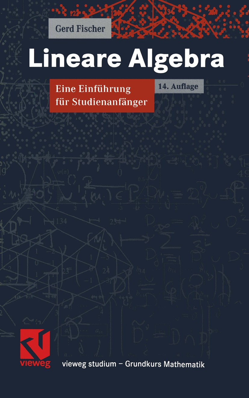 Titlebook: Lineare Algebra; Gerd Fischer Textbook 200314th edition Springer Fachmedien Wiesbaden 2003 Algebra.Determinanten.Eigenwert.Vektorräume.lin Titlebook: Lineare Algebra; Gerd Fischer Textbook 200314th edition Springer Fachmedien Wiesbaden 2003 Algebra.Determinanten.Eigenwert.Vektorräume.lin