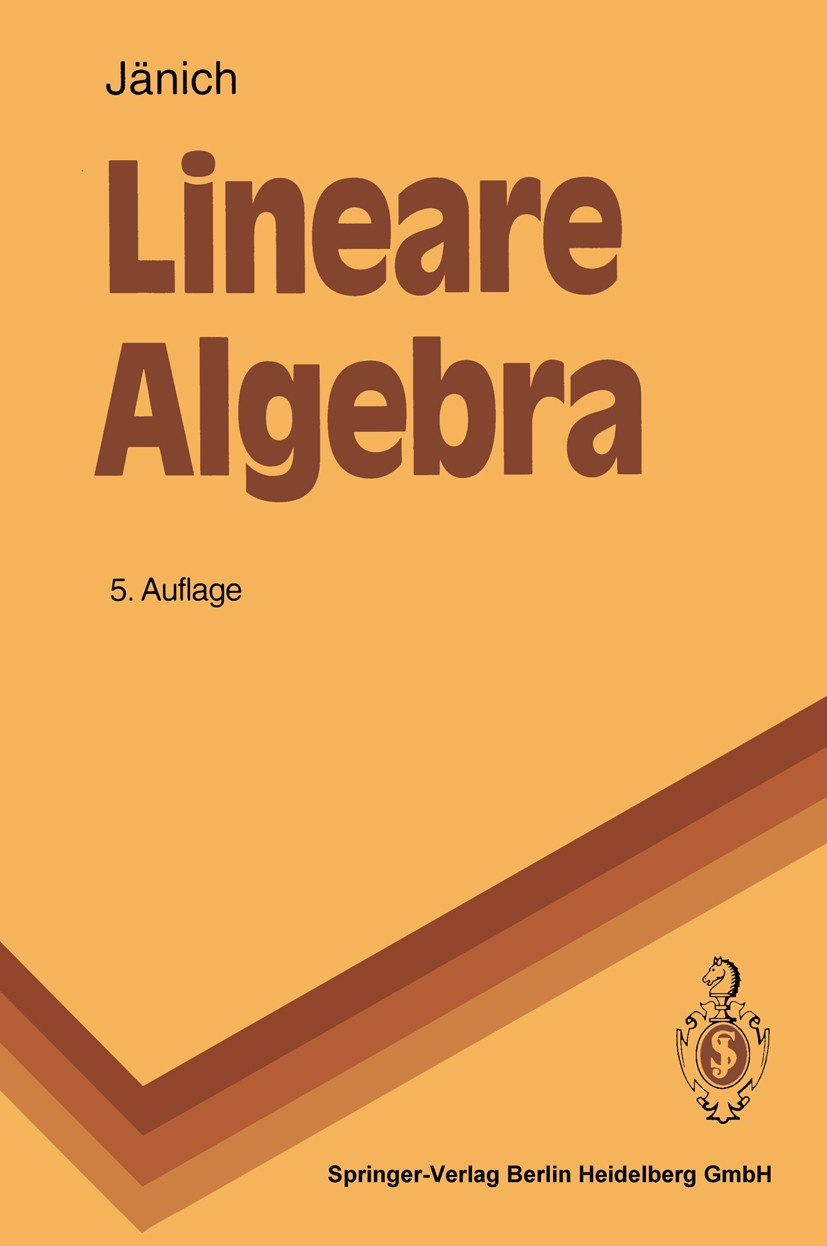 Titlebook: Lineare Algebra; Klaus Jänich Textbook 19935th edition Springer-Verlag Berlin Heidelberg 1993 Algebra.Dimensionen.Lineare Algebra.Matrizen Titlebook: Lineare Algebra; Klaus Jänich Textbook 19935th edition Springer-Verlag Berlin Heidelberg 1993 Algebra.Dimensionen.Lineare Algebra.Matrizen