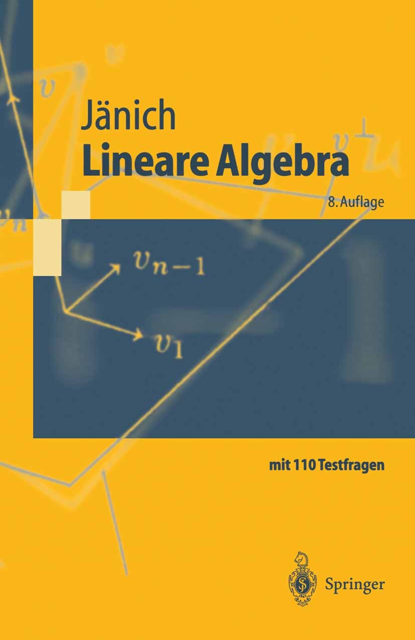 Titlebook: Lineare Algebra; Klaus Jänich Textbook 20008th edition Springer-Verlag Berlin Heidelberg 2000 Algebra.Determinanten.Dimensionen.Ebene.Eige Titlebook: Lineare Algebra; Klaus Jänich Textbook 20008th edition Springer-Verlag Berlin Heidelberg 2000 Algebra.Determinanten.Dimensionen.Ebene.Eige