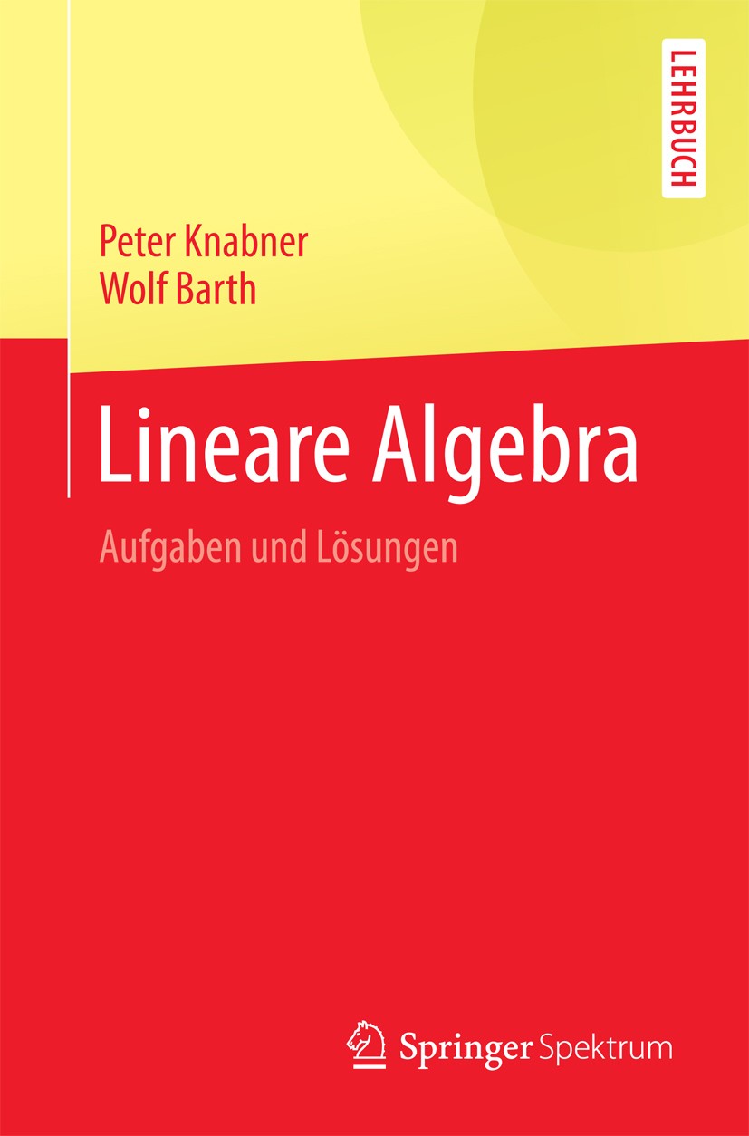 Titlebook: Lineare Algebra; Aufgaben und Lösunge Peter Knabner,Wolf Barth Textbook 2017 Springer-Verlag GmbH Deutschland 2017 Übungen Lineare Algebra. Titlebook: Lineare Algebra; Aufgaben und Lösunge Peter Knabner,Wolf Barth Textbook 2017 Springer-Verlag GmbH Deutschland 2017 Übungen Lineare Algebra.