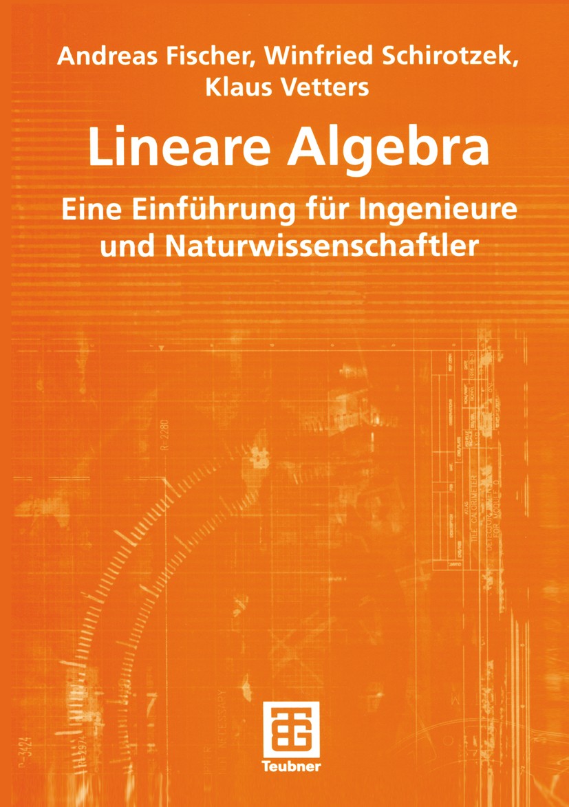 Titlebook: Lineare Algebra; Eine Einführung für Andreas Fischer,Winfried Schirotzek,Klaus Vetters Textbook 2003 B. G. Teubner Verlag / GWV Fachverlag Titlebook: Lineare Algebra; Eine Einführung für Andreas Fischer,Winfried Schirotzek,Klaus Vetters Textbook 2003 B. G. Teubner Verlag / GWV Fachverlag