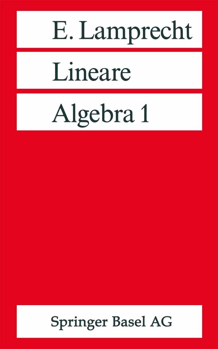 Titlebook: Lineare Algebra 1; Erich Lamprecht Book 1993Latest edition Springer Basel AG 1993 Algebra.Homomorphismus.Lineare Unabhängigkeit.Matrizen.M Titlebook: Lineare Algebra 1; Erich Lamprecht Book 1993Latest edition Springer Basel AG 1993 Algebra.Homomorphismus.Lineare Unabhängigkeit.Matrizen.M