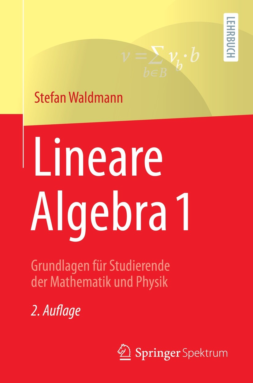 Titlebook: Lineare Algebra 1; Grundlagen für Studi Stefan Waldmann Textbook 2021Latest edition Springer-Verlag GmbH Deutschland, ein Teil von Springer Titlebook: Lineare Algebra 1; Grundlagen für Studi Stefan Waldmann Textbook 2021Latest edition Springer-Verlag GmbH Deutschland, ein Teil von Springer