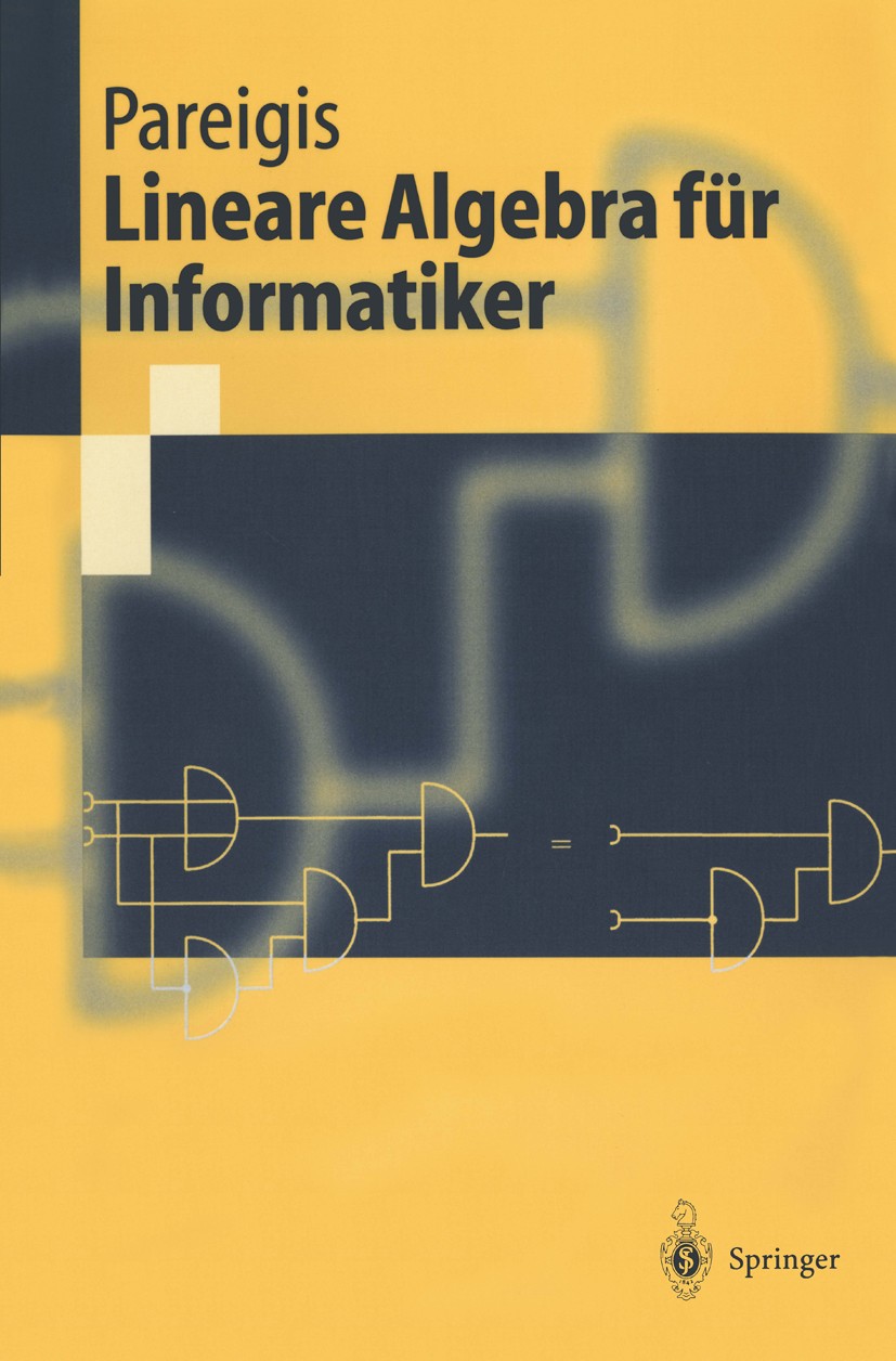 Titlebook: Lineare Algebra für Informatiker; I. Grundlagen, diskr Bodo Pareigis Textbook 2000 Springer-Verlag Berlin Heidelberg 2000 Algebra.Diskrete Titlebook: Lineare Algebra für Informatiker; I. Grundlagen, diskr Bodo Pareigis Textbook 2000 Springer-Verlag Berlin Heidelberg 2000 Algebra.Diskrete