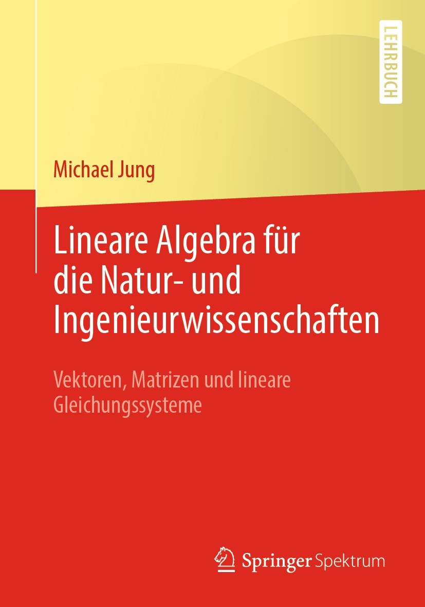 Titlebook: Lineare Algebra für die Natur- und Ingenieurwissenschaften; Vektoren, Matrizen u Michael Jung Textbook 2021 Springer Fachmedien Wiesbaden G Titlebook: Lineare Algebra für die Natur- und Ingenieurwissenschaften; Vektoren, Matrizen u Michael Jung Textbook 2021 Springer Fachmedien Wiesbaden G