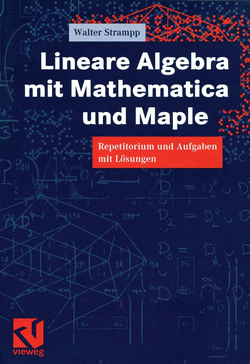 Titlebook: Lineare Algebra mit Mathematica und Maple; Repetitorium und Auf Walter Strampp Textbook 1999 Friedr. Vieweg & Sohn Verlagsgesellschaft mbH, Titlebook: Lineare Algebra mit Mathematica und Maple; Repetitorium und Auf Walter Strampp Textbook 1999 Friedr. Vieweg & Sohn Verlagsgesellschaft mbH,