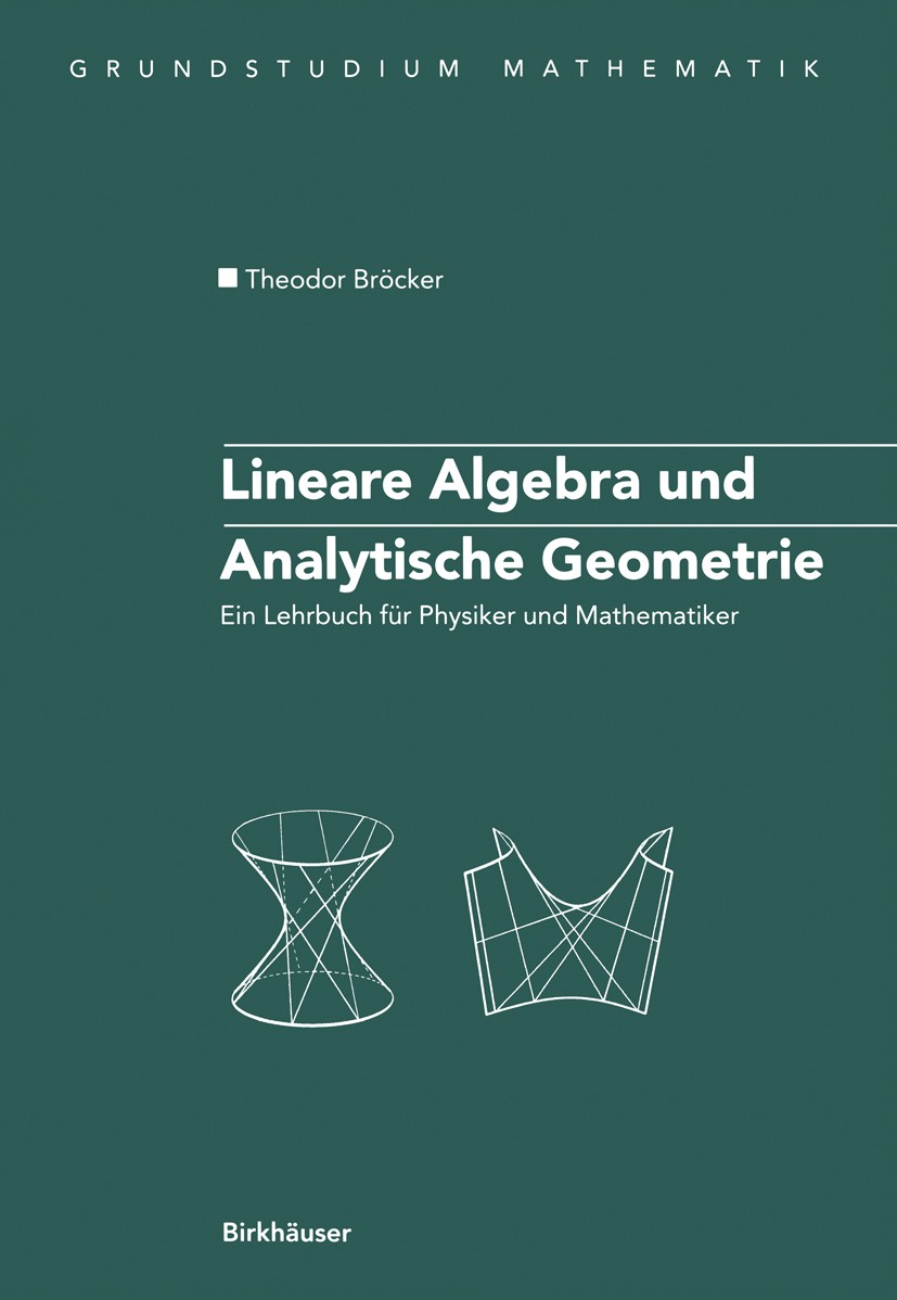 Titlebook: Lineare Algebra und Analytische Geometrie; Ein Lehrbuch für Phy Theodor Bröcker Textbook 20031st edition Springer Basel AG 2003 Algebra.Eig Titlebook: Lineare Algebra und Analytische Geometrie; Ein Lehrbuch für Phy Theodor Bröcker Textbook 20031st edition Springer Basel AG 2003 Algebra.Eig