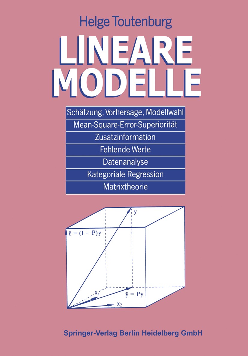 Titlebook: Lineare Modelle; Helge Toutenburg Textbook 19921st edition Physica-Verlag Heidelberg 1992 Lineare Modelle.Matrixtheorie.Modelle für katego Titlebook: Lineare Modelle; Helge Toutenburg Textbook 19921st edition Physica-Verlag Heidelberg 1992 Lineare Modelle.Matrixtheorie.Modelle für katego