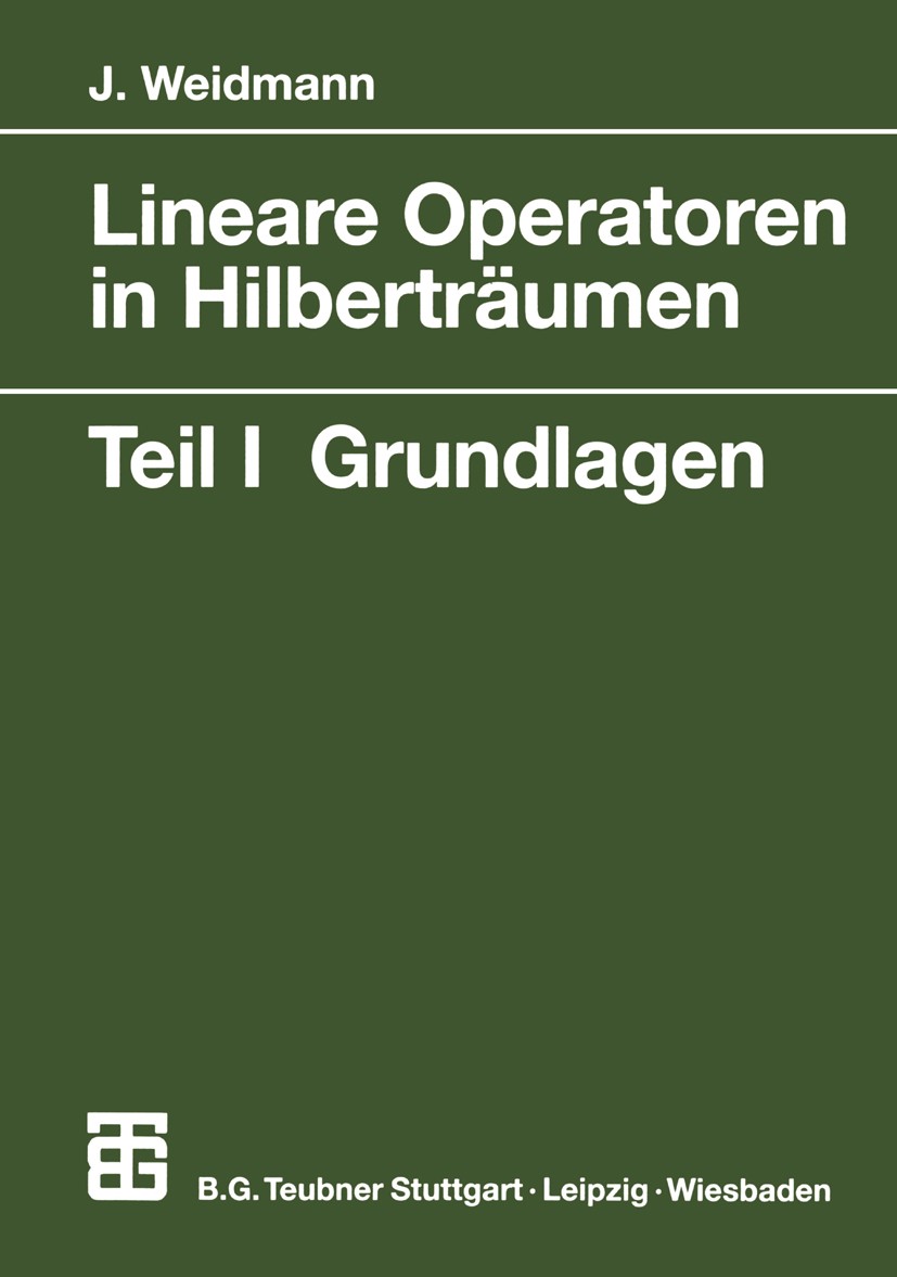 Titlebook: Lineare Operatoren in Hilberträumen; Teil 1 Grundlagen Joachim Weidmann Textbook 2000 B.G.Teubner GmbH, Stuttgart/Leipzig/Wiesbaden 2000 Di Titlebook: Lineare Operatoren in Hilberträumen; Teil 1 Grundlagen Joachim Weidmann Textbook 2000 B.G.Teubner GmbH, Stuttgart/Leipzig/Wiesbaden 2000 Di