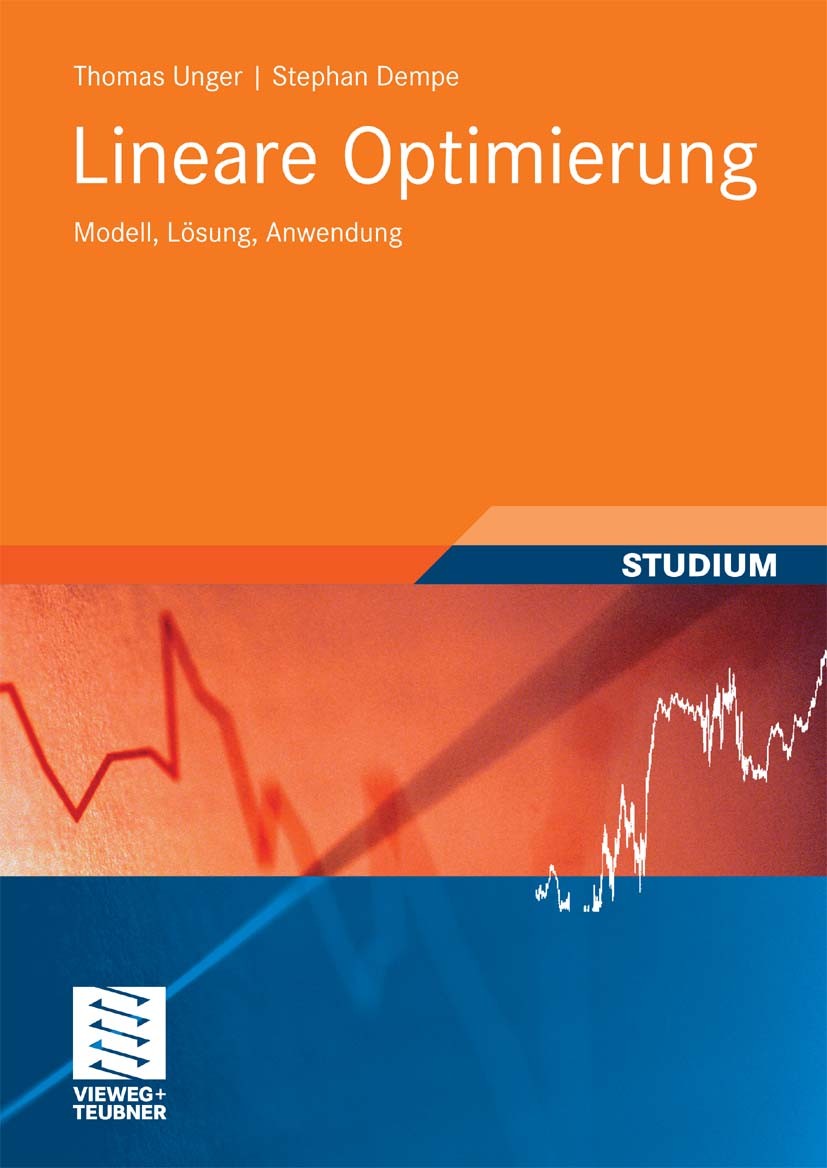 Titlebook: Lineare Optimierung; Modell, Lösung, Anwe Thomas Unger,Stephan Dempe Textbook 2010 Vieweg+Teubner Verlag | Springer Fachmedien Wiesbaden Gm Titlebook: Lineare Optimierung; Modell, Lösung, Anwe Thomas Unger,Stephan Dempe Textbook 2010 Vieweg+Teubner Verlag | Springer Fachmedien Wiesbaden Gm