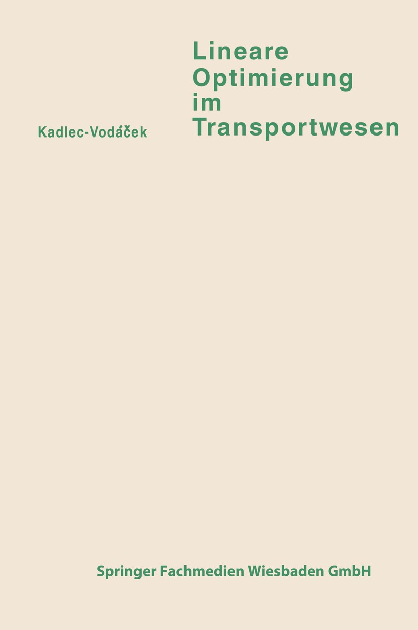 Titlebook: Lineare Optimierung im Transportwesen; Vladimír Kadlec,Leo Vodáček Book 1968 Springer Fachmedien Wiesbaden 1968 Operations Research.Optimi Titlebook: Lineare Optimierung im Transportwesen; Vladimír Kadlec,Leo Vodáček Book 1968 Springer Fachmedien Wiesbaden 1968 Operations Research.Optimi