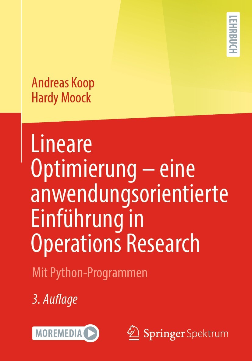 Titlebook: Lineare Optimierung – eine anwendungsorientierte Einführung in Operations Research; Mit Python-Programme Andreas Koop,Hardy Moock Textbook Titlebook: Lineare Optimierung – eine anwendungsorientierte Einführung in Operations Research; Mit Python-Programme Andreas Koop,Hardy Moock Textbook