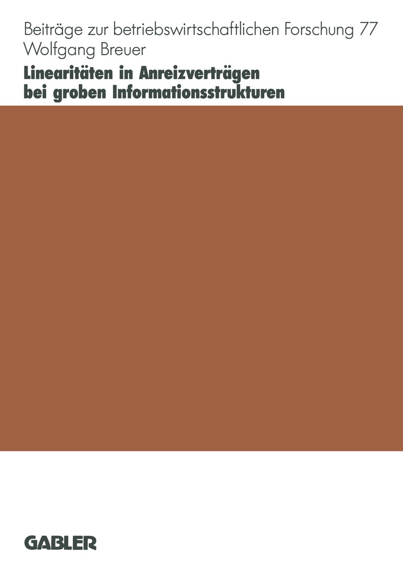 Titlebook: Linearitäten in Anreizverträgen bei groben Informationsstrukturen; Wolfgang Breuer Book 1995 Betriebswirtschaftlicher Verlag Dr. Th. Gable Titlebook: Linearitäten in Anreizverträgen bei groben Informationsstrukturen; Wolfgang Breuer Book 1995 Betriebswirtschaftlicher Verlag Dr. Th. Gable