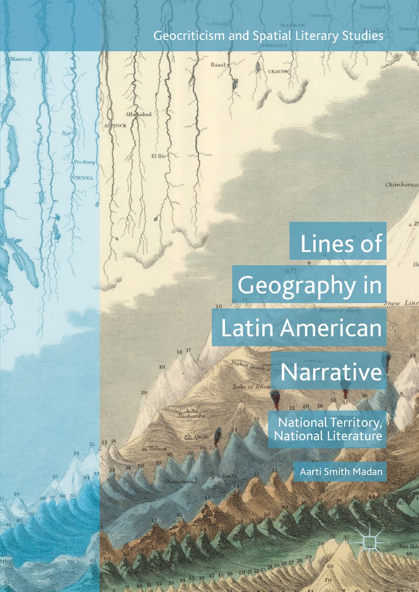 Titlebook: Lines of Geography in Latin American Narrative; National Territory, Aarti Smith Madan Book 2017 The Editor(s) (if applicable) and The Auth Titlebook: Lines of Geography in Latin American Narrative; National Territory, Aarti Smith Madan Book 2017 The Editor(s) (if applicable) and The Auth