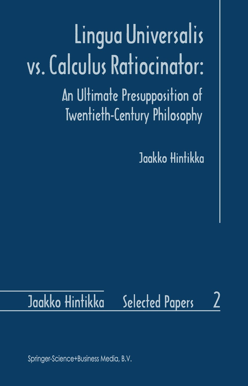 Titlebook: Lingua Universalis vs. Calculus Ratiocinator:; An Ultimate Presuppo Jaakko Hintikka Book 1997 Springer Science+Business Media B.V. 1997 Got Titlebook: Lingua Universalis vs. Calculus Ratiocinator:; An Ultimate Presuppo Jaakko Hintikka Book 1997 Springer Science+Business Media B.V. 1997 Got