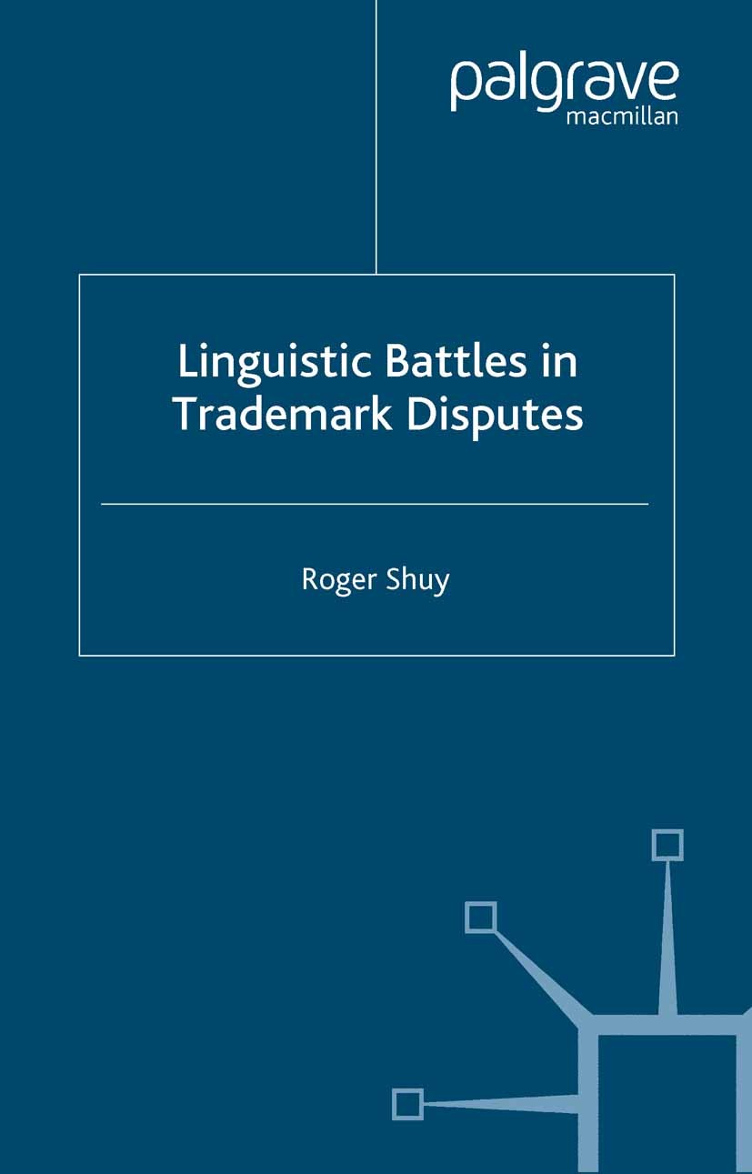 Titlebook: Linguistic Battles in Trademark Disputes; Roger Shuy Book 2002 Palgrave Macmillan, a division of Macmillan Publishers Limited 2002 America Titlebook: Linguistic Battles in Trademark Disputes; Roger Shuy Book 2002 Palgrave Macmillan, a division of Macmillan Publishers Limited 2002 America
