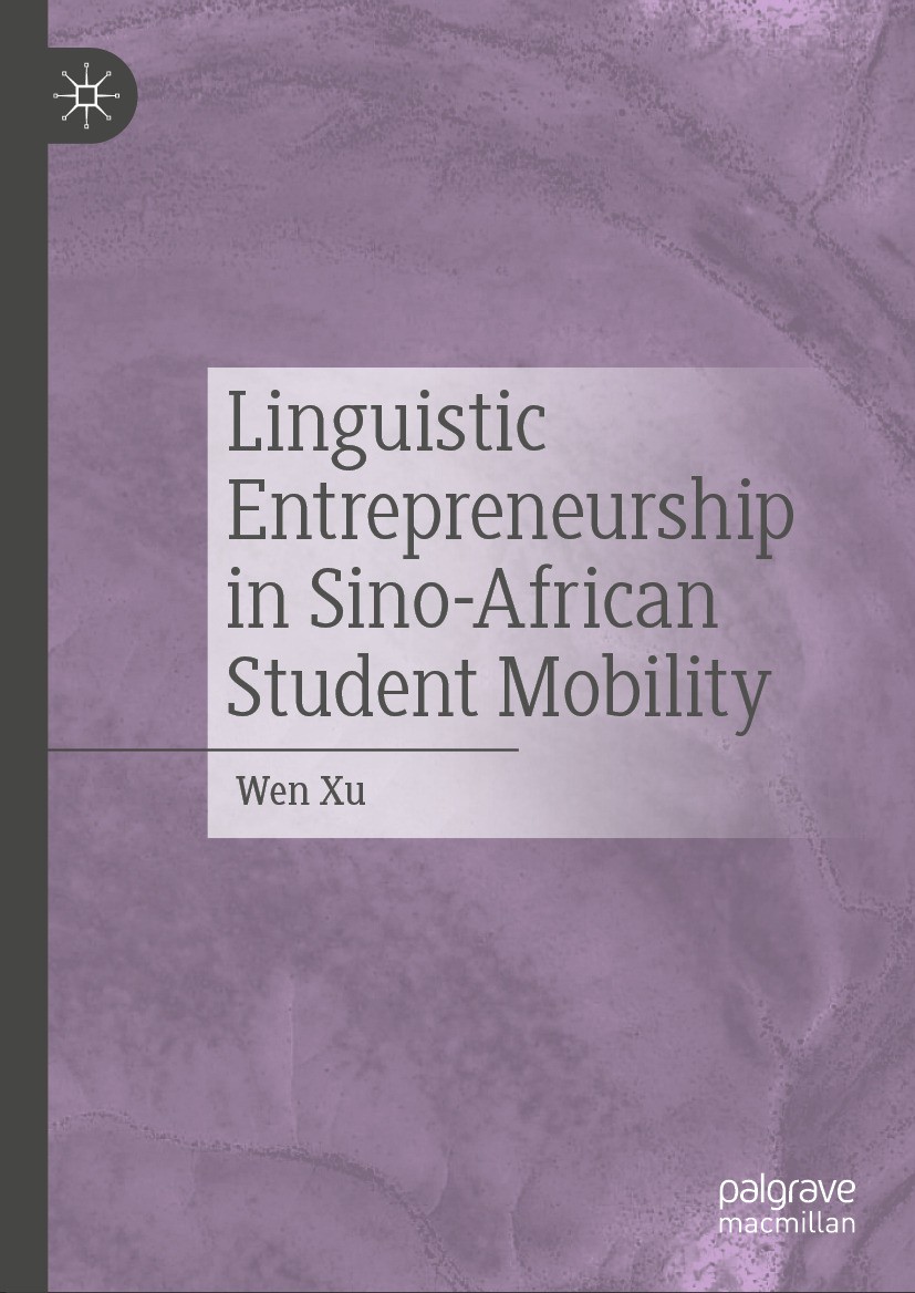 Titlebook: Linguistic Entrepreneurship in Sino-African Student Mobility; Wen Xu Book 2024 The Editor(s) (if applicable) and The Author(s), under excl Titlebook: Linguistic Entrepreneurship in Sino-African Student Mobility; Wen Xu Book 2024 The Editor(s) (if applicable) and The Author(s), under excl