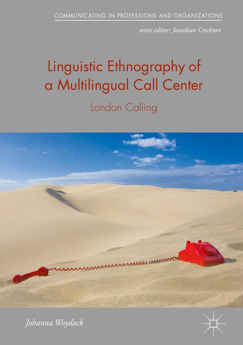Titlebook: Linguistic Ethnography of a Multilingual Call Center; London Calling Johanna Woydack Book 2019 The Editor(s) (if applicable) and The Author Titlebook: Linguistic Ethnography of a Multilingual Call Center; London Calling Johanna Woydack Book 2019 The Editor(s) (if applicable) and The Author
