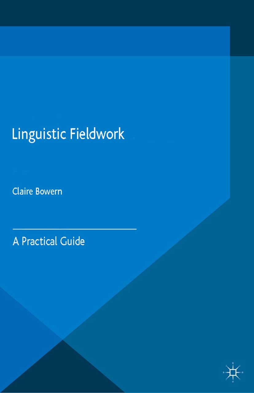 Titlebook: Linguistic Fieldwork; A Practical Guide Claire Bowern Book 2015Latest edition Palgrave Macmillan, a division of Macmillan Publishers Limite Titlebook: Linguistic Fieldwork; A Practical Guide Claire Bowern Book 2015Latest edition Palgrave Macmillan, a division of Macmillan Publishers Limite