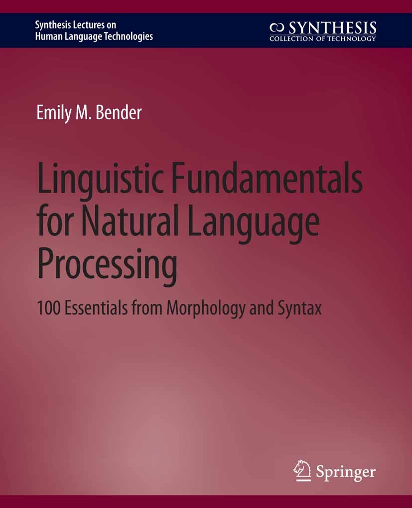 Titlebook: Linguistic Fundamentals for Natural Language Processing; 100 Essentials from Emily M. Bender Book 2013 The Editor(s) (if applicable) and T Titlebook: Linguistic Fundamentals for Natural Language Processing; 100 Essentials from Emily M. Bender Book 2013 The Editor(s) (if applicable) and T