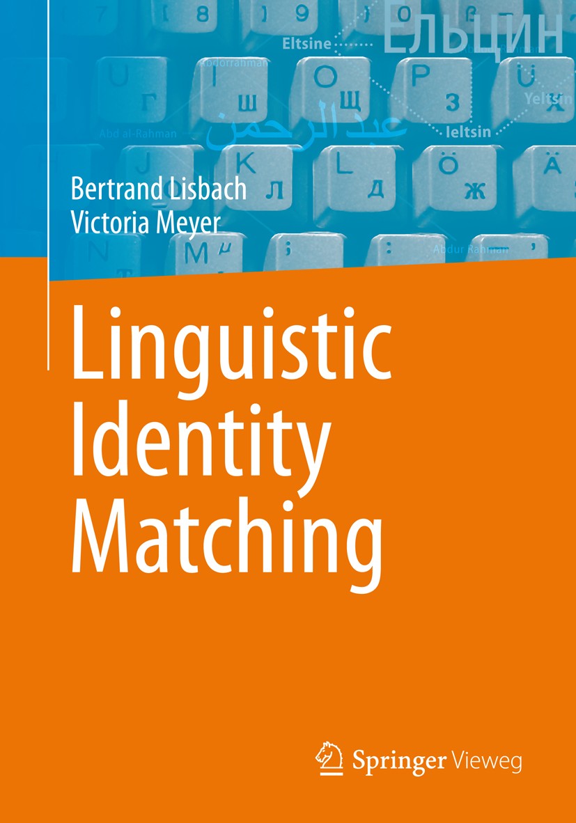 Titlebook: Linguistic Identity Matching; Bertrand Lisbach,Victoria Meyer Book 2013 Springer Fachmedien Wiesbaden 2013 Computational Linguistics.Ident Titlebook: Linguistic Identity Matching; Bertrand Lisbach,Victoria Meyer Book 2013 Springer Fachmedien Wiesbaden 2013 Computational Linguistics.Ident