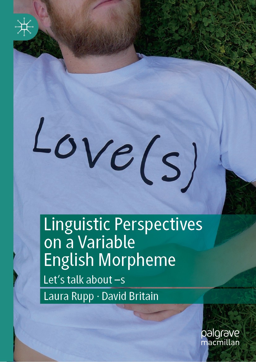 Titlebook: Linguistic Perspectives on a Variable English Morpheme; Let‘s talk about –s Laura Rupp,David Britain Book 2019 The Editor(s) (if applicable Titlebook: Linguistic Perspectives on a Variable English Morpheme; Let‘s talk about –s Laura Rupp,David Britain Book 2019 The Editor(s) (if applicable