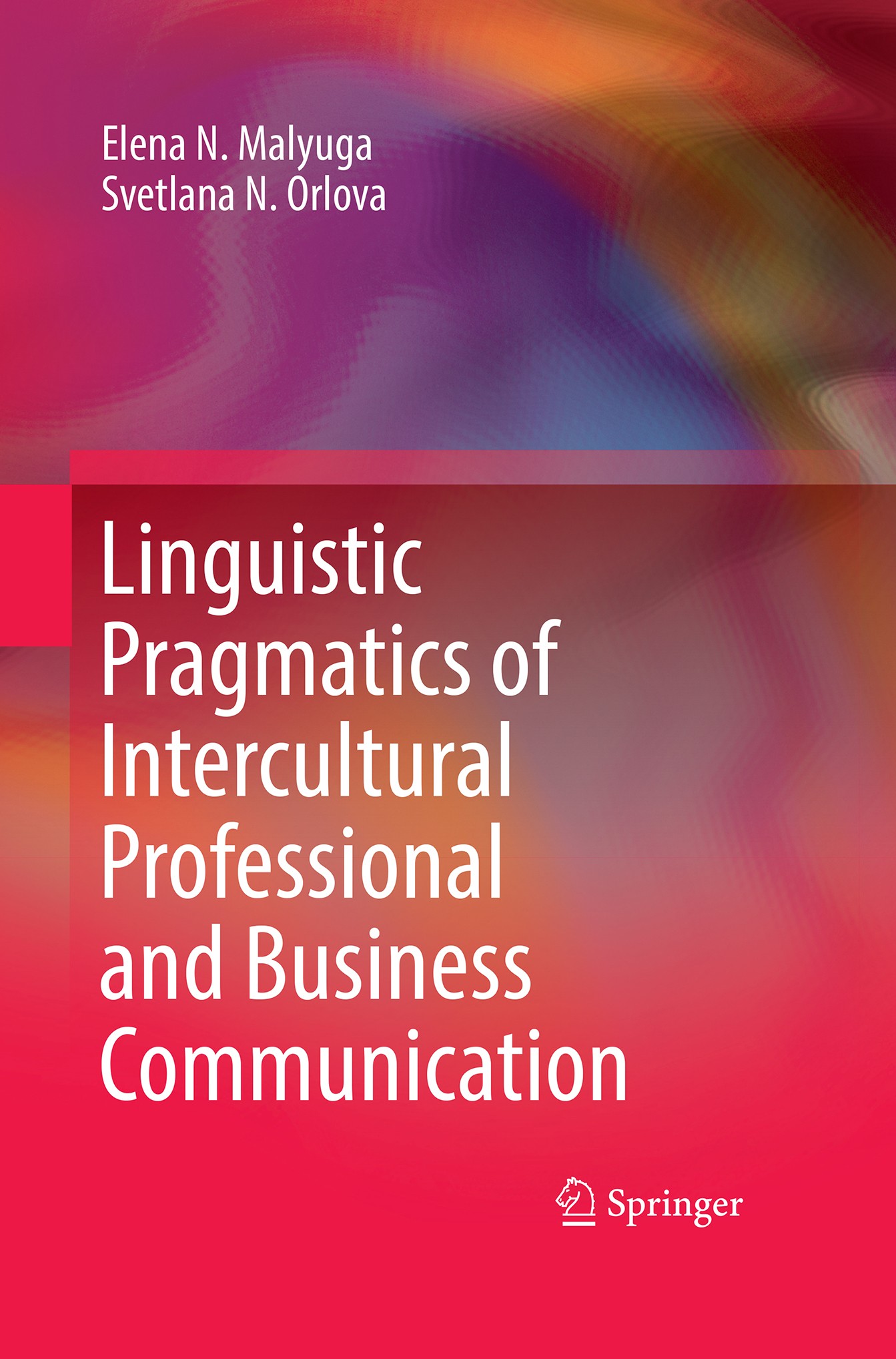 Titlebook: Linguistic Pragmatics of Intercultural Professional and Business Communication; Elena N. Malyuga,Svetlana N. Orlova Book 2018 Springer Int Titlebook: Linguistic Pragmatics of Intercultural Professional and Business Communication; Elena N. Malyuga,Svetlana N. Orlova Book 2018 Springer Int