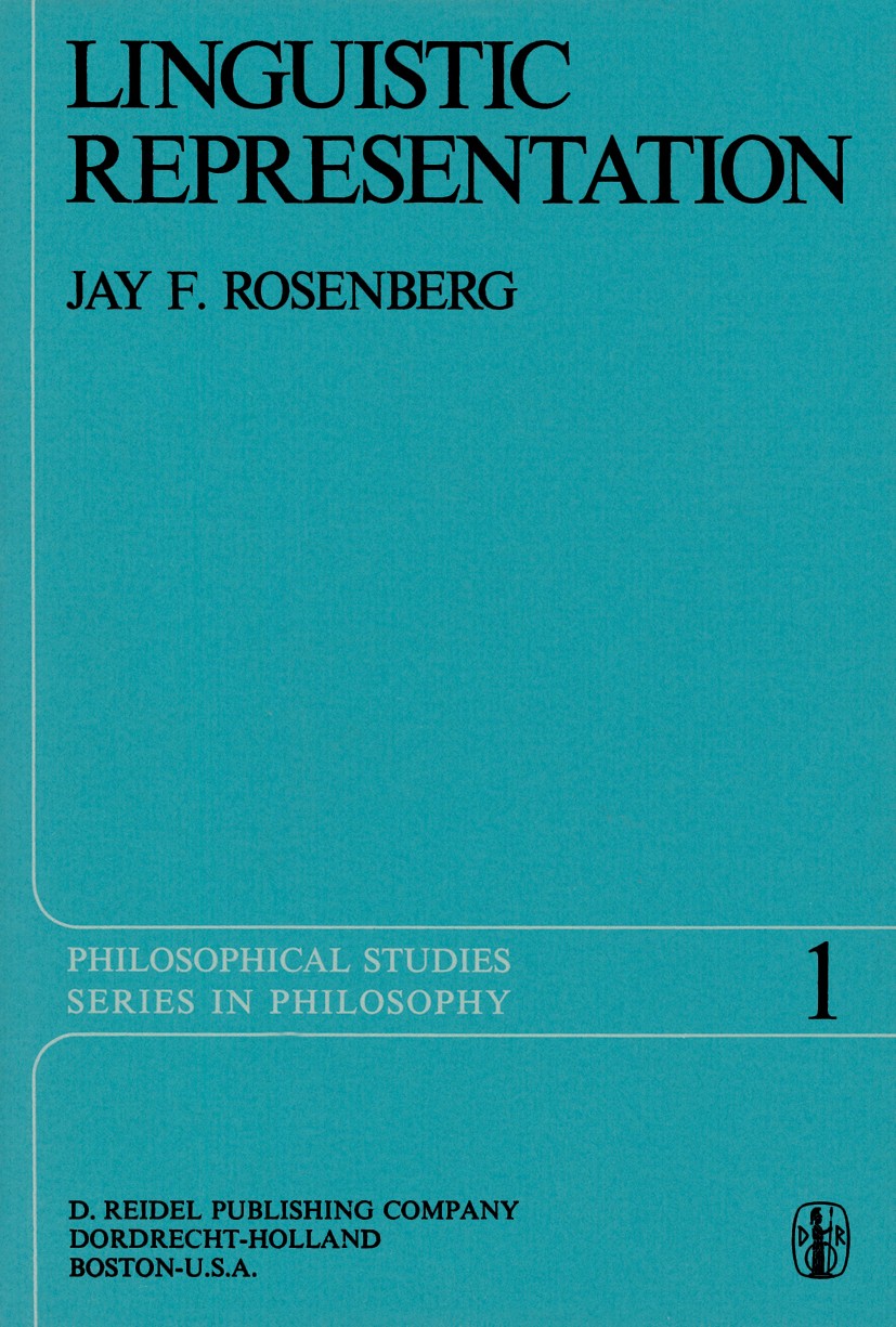 Titlebook: Linguistic Representation; Jay F. Rosenberg Book 1974 D. Reidel Publishing Company, Dordrecht, Holland 1974 bibliography.semantic.semantic Titlebook: Linguistic Representation; Jay F. Rosenberg Book 1974 D. Reidel Publishing Company, Dordrecht, Holland 1974 bibliography.semantic.semantic