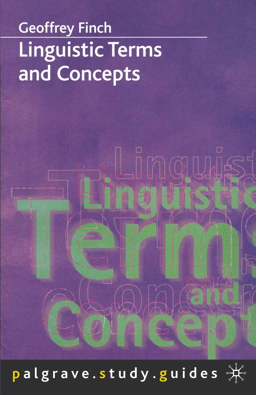 Titlebook: Linguistic Terms and Concepts; Geoffrey Finch Textbook 2000Latest edition Macmillan Publishers Limited 2000 English.English language.lingu Titlebook: Linguistic Terms and Concepts; Geoffrey Finch Textbook 2000Latest edition Macmillan Publishers Limited 2000 English.English language.lingu