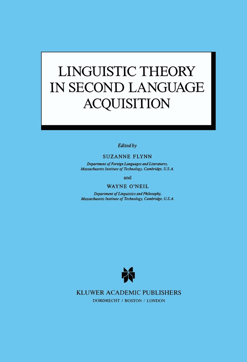 Titlebook: Linguistic Theory in Second Language Acquisition; Suzanne Flynn,Wayne O’Neil Book 1988 Kluwer Academic Publishers 1988 Language Learning.S Titlebook: Linguistic Theory in Second Language Acquisition; Suzanne Flynn,Wayne O’Neil Book 1988 Kluwer Academic Publishers 1988 Language Learning.S