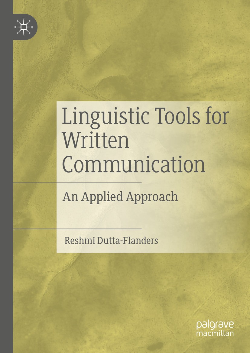 Titlebook: Linguistic Tools for Written Communication; An Applied Approach Reshmi Dutta-Flanders Book 2024 The Editor(s) (if applicable) and The Autho Titlebook: Linguistic Tools for Written Communication; An Applied Approach Reshmi Dutta-Flanders Book 2024 The Editor(s) (if applicable) and The Autho