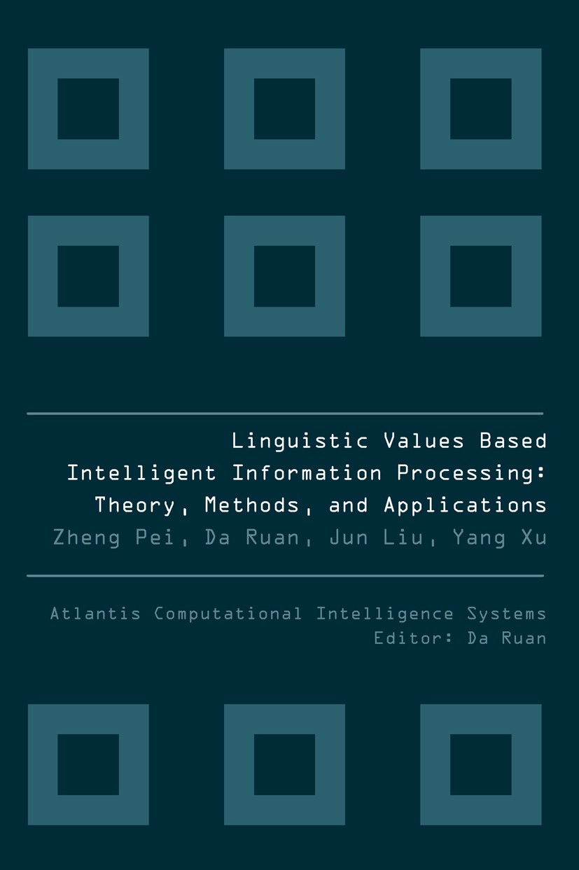 Titlebook: LINGUISTIC VALUES BASED INTELLIGENT INFORMATION PROCESSING; Zheng Pei,Da Ruan,Yang Xu Book 2010 Atlantis Press and the authors 2010 DEX.In Titlebook: LINGUISTIC VALUES BASED INTELLIGENT INFORMATION PROCESSING; Zheng Pei,Da Ruan,Yang Xu Book 2010 Atlantis Press and the authors 2010 DEX.In