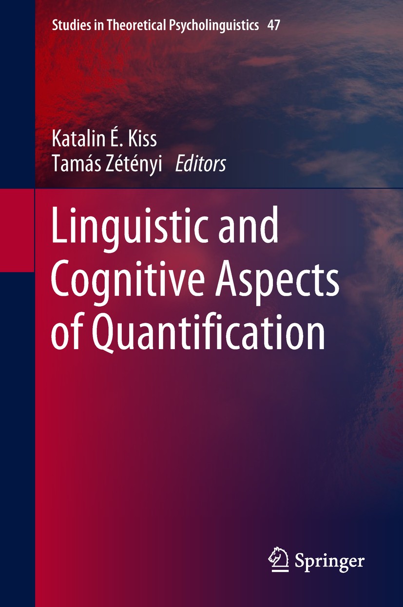 Titlebook: Linguistic and Cognitive Aspects of Quantification; Katalin É. Kiss,Tamás Zétényi Book 2018 Springer International Publishing AG, part of Titlebook: Linguistic and Cognitive Aspects of Quantification; Katalin É. Kiss,Tamás Zétényi Book 2018 Springer International Publishing AG, part of