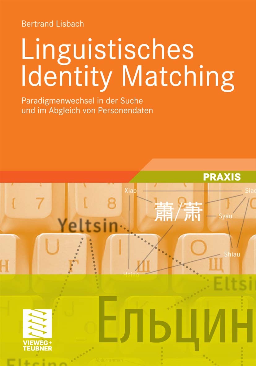 Titlebook: Linguistisches Identity Matching; Paradigmenwechsel in Bertrand Lisbach Book 2011 Vieweg+Teubner Verlag | Springer Fachmedien Wiesbaden Gmb Titlebook: Linguistisches Identity Matching; Paradigmenwechsel in Bertrand Lisbach Book 2011 Vieweg+Teubner Verlag | Springer Fachmedien Wiesbaden Gmb