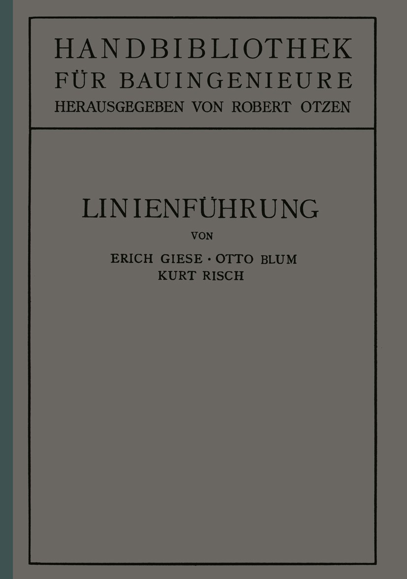 Titlebook: Linienführung; II. Teil. Eisenbahnw Erich Giese,Otto Blum,Kurt Risch Book 1925 Julius Springer in Berlin 1925 Bauausführung.Baukosten.Bauve Titlebook: Linienführung; II. Teil. Eisenbahnw Erich Giese,Otto Blum,Kurt Risch Book 1925 Julius Springer in Berlin 1925 Bauausführung.Baukosten.Bauve