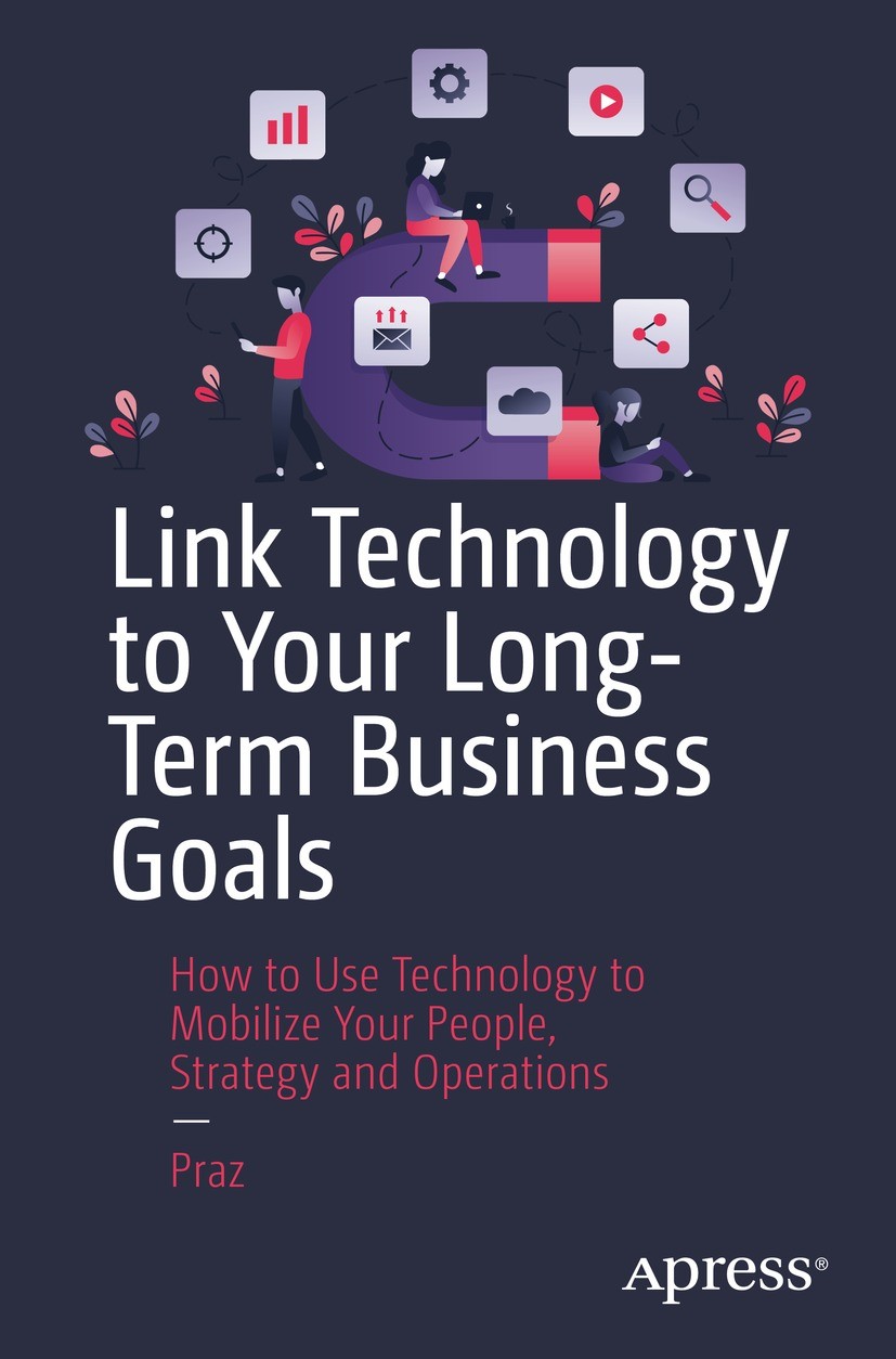 Titlebook: Link Technology to Your Long-Term Business Goals; How to Use Technolog Praz Book 2022 Praz 2022 business operations.organizational processe Titlebook: Link Technology to Your Long-Term Business Goals; How to Use Technolog Praz Book 2022 Praz 2022 business operations.organizational processe