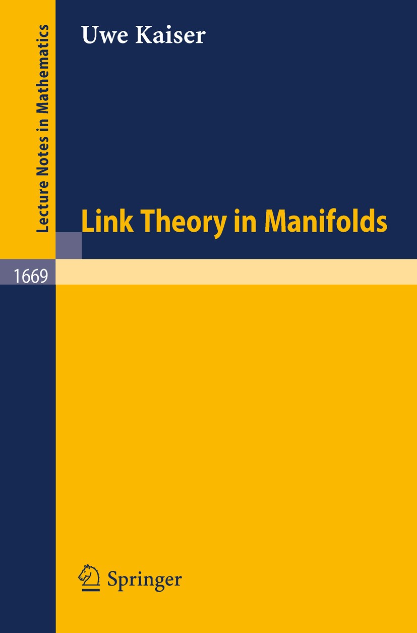 Titlebook: Link Theory in Manifolds; Uwe Kaiser Book 1997 Springer-Verlag Berlin Heidelberg 1997 Knot theory.Linking number.homology.manifold.topolog Titlebook: Link Theory in Manifolds; Uwe Kaiser Book 1997 Springer-Verlag Berlin Heidelberg 1997 Knot theory.Linking number.homology.manifold.topolog