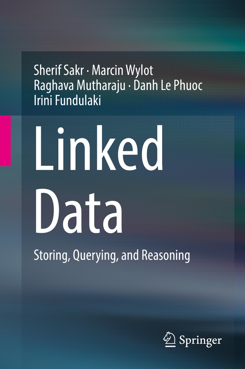 Titlebook: Linked Data; Storing, Querying, a Sherif Sakr,Marcin Wylot,Irini Fundulaki Book 2018 Springer International Publishing AG 2018 Database Des Titlebook: Linked Data; Storing, Querying, a Sherif Sakr,Marcin Wylot,Irini Fundulaki Book 2018 Springer International Publishing AG 2018 Database Des
