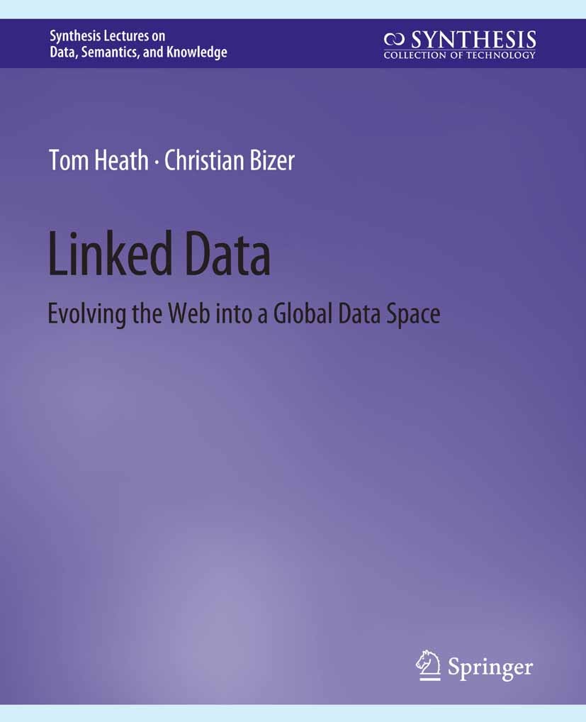 Titlebook: Linked Data; Evolving the Web int Tom Heath,Christian Bizer Book 2011 Springer Nature Switzerland AG 2011 Titlebook: Linked Data; Evolving the Web int Tom Heath,Christian Bizer Book 2011 Springer Nature Switzerland AG 2011