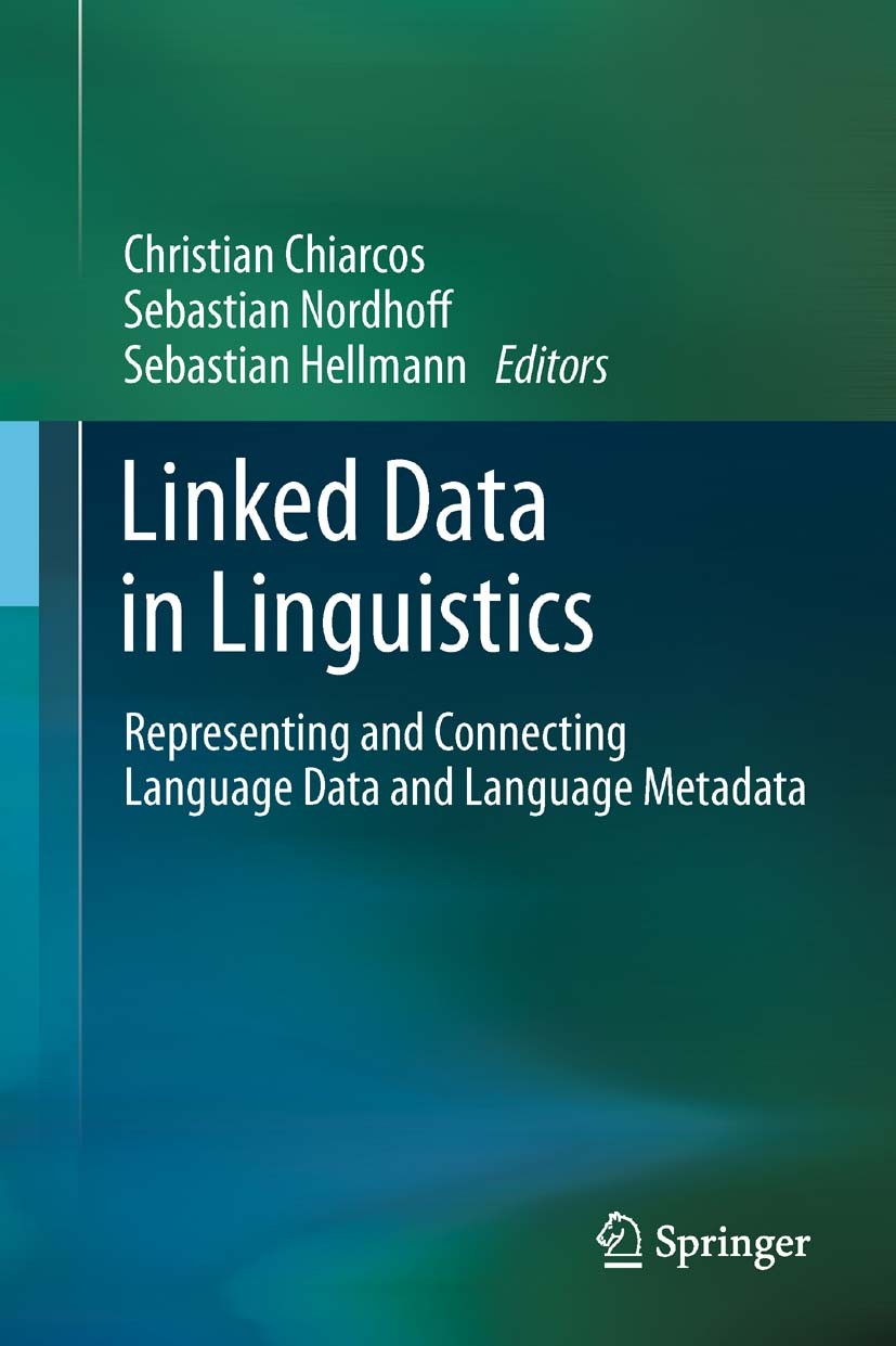 Titlebook: Linked Data in Linguistics; Representing and Con Christian Chiarcos,Sebastian Nordhoff,Sebastian He Book 2012 Springer-Verlag Berlin Heidel Titlebook: Linked Data in Linguistics; Representing and Con Christian Chiarcos,Sebastian Nordhoff,Sebastian He Book 2012 Springer-Verlag Berlin Heidel