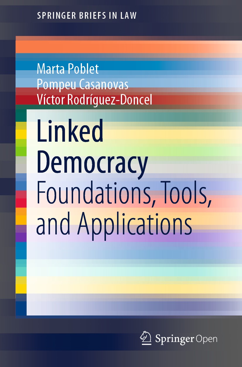 Titlebook: Linked Democracy; Foundations, Tools, Marta Poblet,Pompeu Casanovas,Víctor Rodríguez-Don Book‘‘‘‘‘‘‘‘ 2019 The Editor(s) (if applicable) a Titlebook: Linked Democracy; Foundations, Tools, Marta Poblet,Pompeu Casanovas,Víctor Rodríguez-Don Book‘‘‘‘‘‘‘‘ 2019 The Editor(s) (if applicable) a