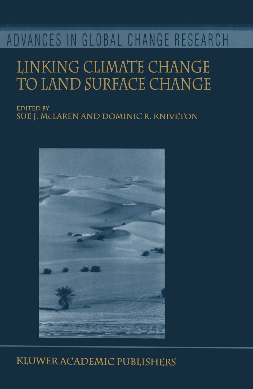 Titlebook: Linking Climate Change to Land Surface Change; Sue J. McLaren,Dominic R. Kniveton Book 2000 Springer Science+Business Media B.V. 2000 Clim Titlebook: Linking Climate Change to Land Surface Change; Sue J. McLaren,Dominic R. Kniveton Book 2000 Springer Science+Business Media B.V. 2000 Clim
