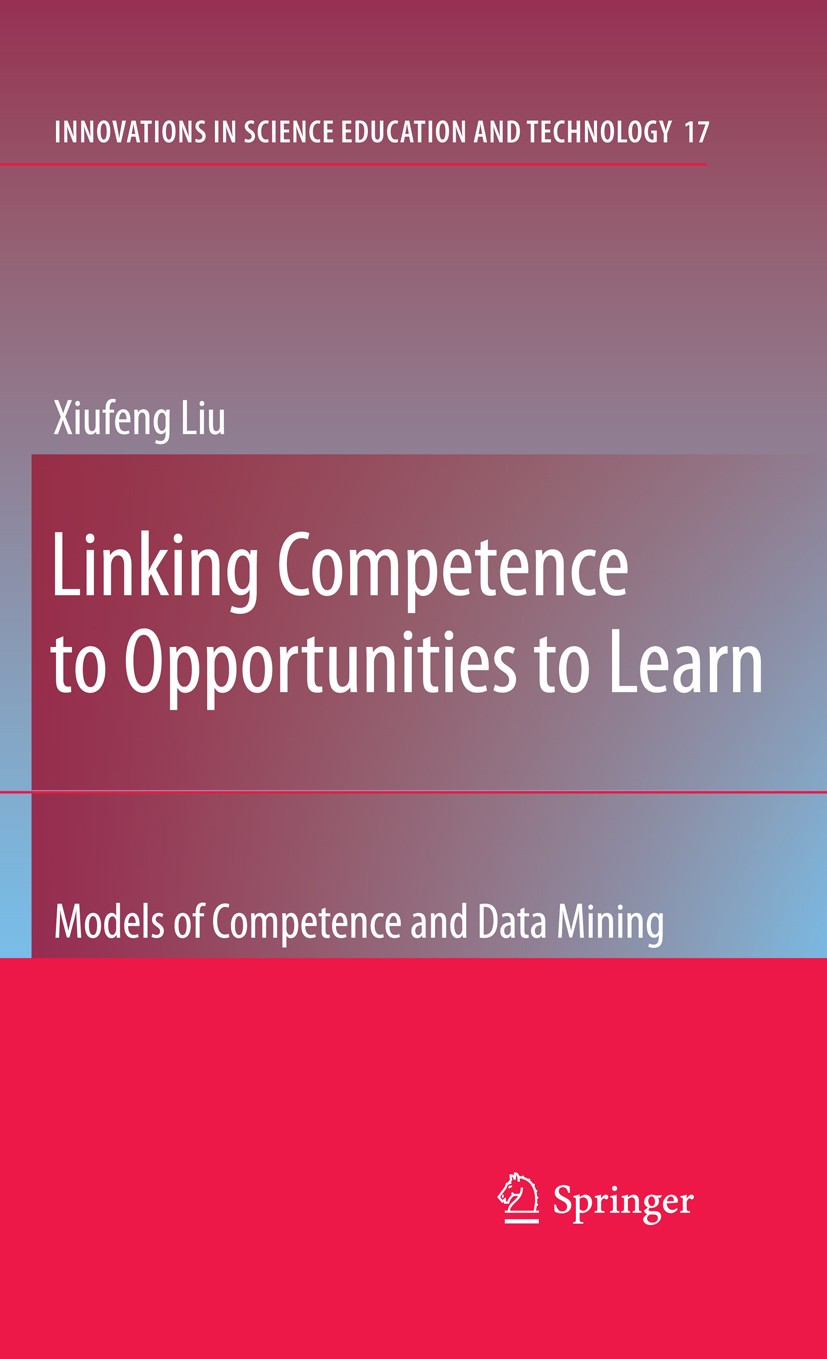 Titlebook: Linking Competence to Opportunities to Learn; Models of Competence Xiufeng Liu Book 2009 Springer Science+Business Media B.V. 2009 algorith Titlebook: Linking Competence to Opportunities to Learn; Models of Competence Xiufeng Liu Book 2009 Springer Science+Business Media B.V. 2009 algorith