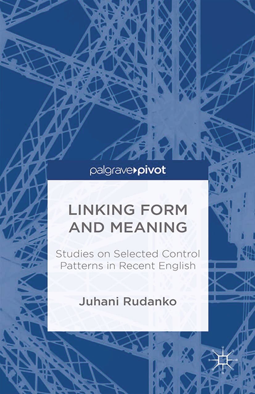 Titlebook: Linking Form and Meaning; Studies on Selected Juhani Rudanko Book 2015 Palgrave Macmillan, a division of Macmillan Publishers Limited 2015 Titlebook: Linking Form and Meaning; Studies on Selected Juhani Rudanko Book 2015 Palgrave Macmillan, a division of Macmillan Publishers Limited 2015