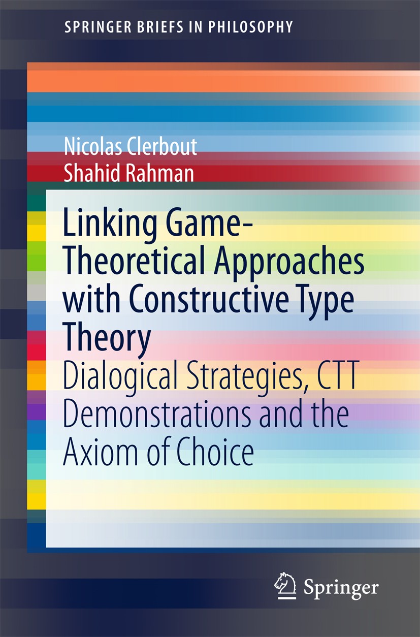 Titlebook: Linking Game-Theoretical Approaches with Constructive Type Theory; Dialogical Strategie Nicolas Clerbout,Shahid Rahman Book 2015 The Author Titlebook: Linking Game-Theoretical Approaches with Constructive Type Theory; Dialogical Strategie Nicolas Clerbout,Shahid Rahman Book 2015 The Author