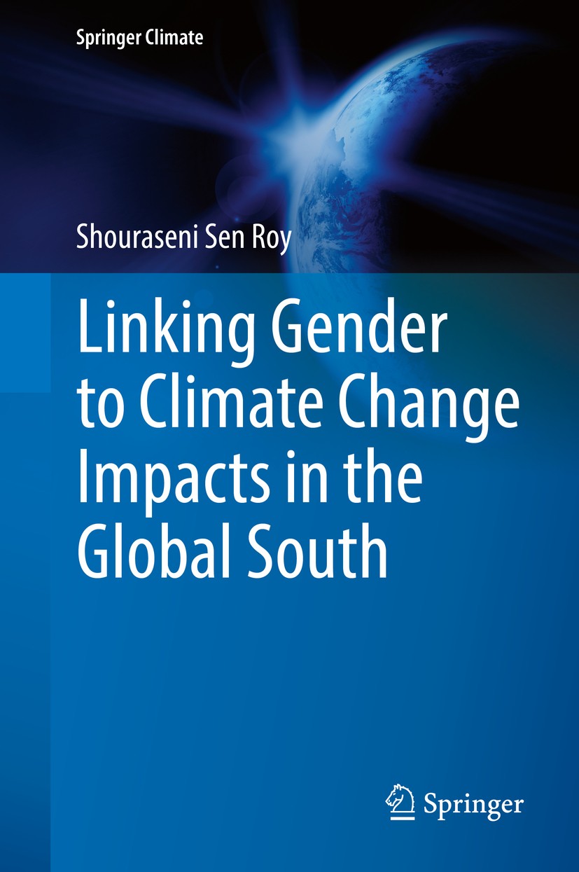 Titlebook: Linking Gender to Climate Change Impacts in the Global South; Shouraseni Sen Roy Book 2018 Springer International Publishing AG, part of S Titlebook: Linking Gender to Climate Change Impacts in the Global South; Shouraseni Sen Roy Book 2018 Springer International Publishing AG, part of S