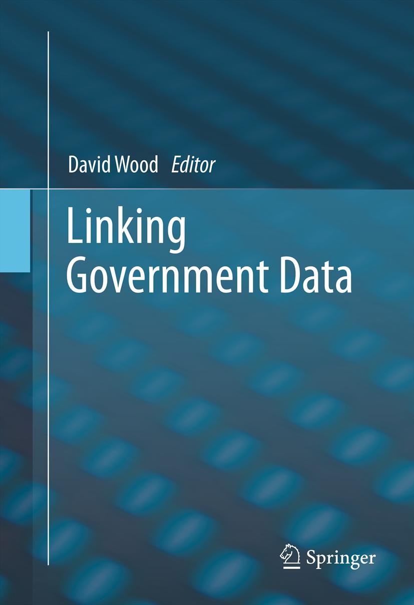 Titlebook: Linking Government Data; David Wood Book 2011 Springer Science+Business Media, LLC 2011 Linked data.Semantic Web.World Wide Web.data archi Titlebook: Linking Government Data; David Wood Book 2011 Springer Science+Business Media, LLC 2011 Linked data.Semantic Web.World Wide Web.data archi