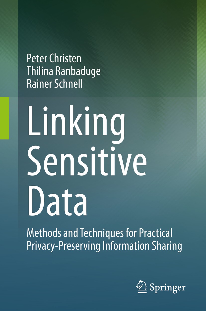 Titlebook: Linking Sensitive Data; Methods and Techniqu Peter Christen,Thilina Ranbaduge,Rainer Schnell Book 2020 Springer Nature Switzerland AG 2020 Titlebook: Linking Sensitive Data; Methods and Techniqu Peter Christen,Thilina Ranbaduge,Rainer Schnell Book 2020 Springer Nature Switzerland AG 2020